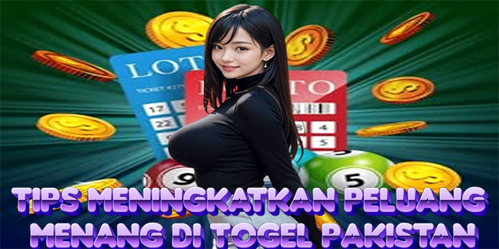 Tips Meningkatkan Peluang Menang di Togel Pakistan
