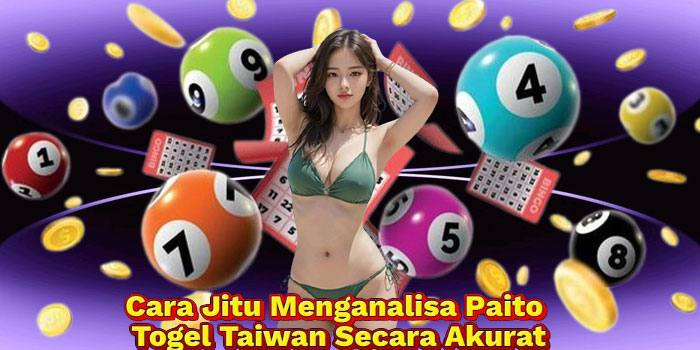 Cara Jitu Menganalisa Paito Togel Taiwan Secara Akurat