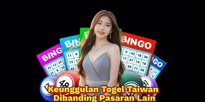 Keunggulan Togel Taiwan Dibanding Pasaran Lain