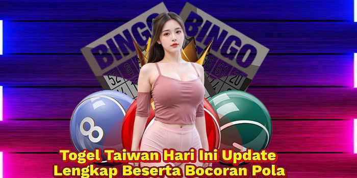 Togel Taiwan Hari Ini Update Lengkap Beserta Bocoran Pola
