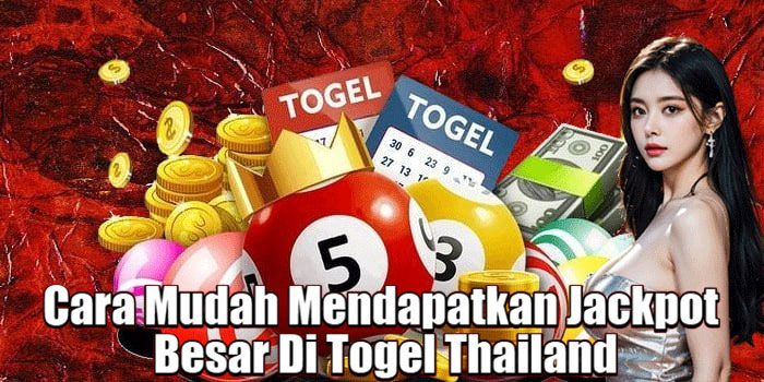 Cara Mudah Mendapatkan Jackpot Besar Di Togel Thailand