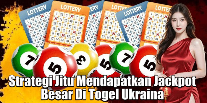 Strategi Jitu Mendapatkan Jackpot Besar Di Togel Ukraina 