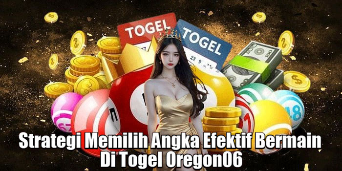 Strategi Memilih Angka Efektif Bermain Di Togel Oregon06