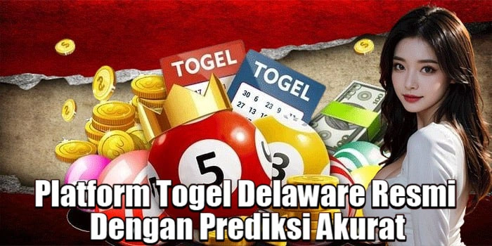 Platform Togel Delaware Resmi Dengan Prediksi Akurat